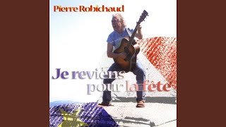 Video thumbnail of "Pierre Robichaud - Je reviens pour la fête"