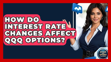 How Do Interest Rate Changes Affect QQQ Options? - Stock and Options Playbook