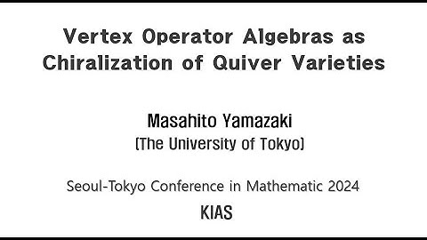 [Seoul-Tokyo Conference 2024] Vertex Operator Algebras as Chiralization ..... - M.Yamazaki