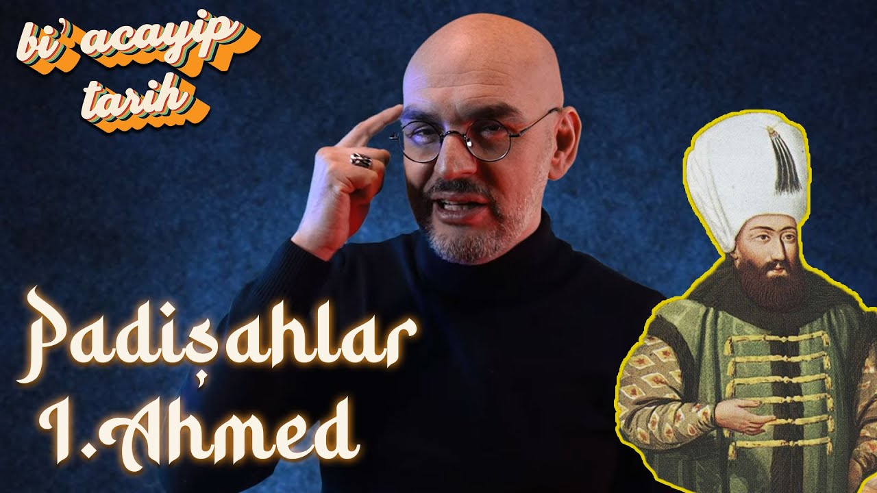 Padişahlar - I. Ahmed (1603 – 1617) | Bi' Acayip Tarih