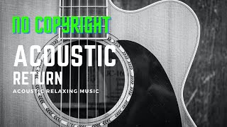 Return - Acoustic Relaxing Music | No Copyright