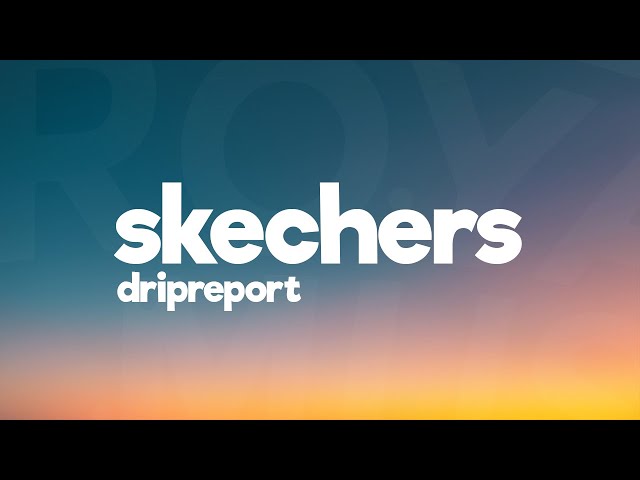 DripReport - Skechers (Lyrics)