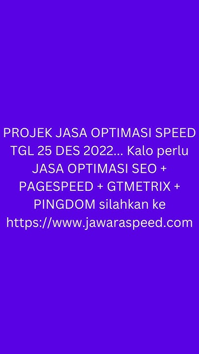PROJEK JASA OPTIMASI SPEED TGL 25 DES 2022 - YouTube