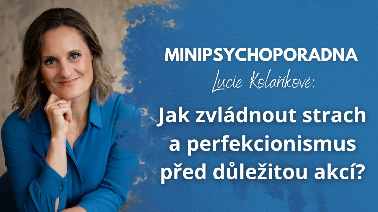 Minipsychoporadna Lucie Kolaříkové: Jak zvládnout strach a perfekcionismus před důležitou akcí?