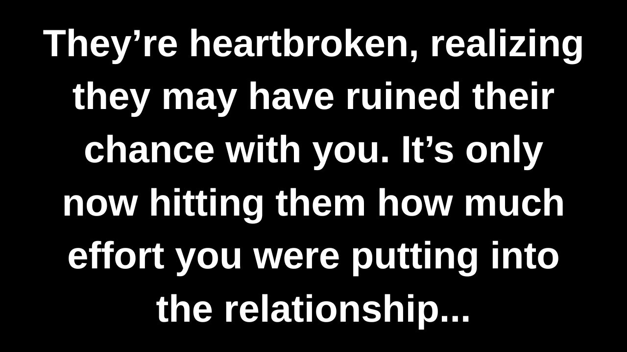 They’re heartbroken, realizing they may have ruined their chance with you. It’s only now hitting...