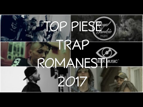 TOP PIESE TRAP ROMANESTI DIN 2017