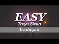 troye sivan - Easy // Tradução pt-br