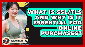 What Is SSL/TLS And Why Is It Essential For Online Purchases? - Gen Z Unfiltered
