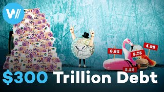 Global Debt Crisis - On the brink of economic collapse | 300 Trillion - The Debt Trap