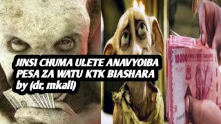 CHUMA ULETE YA PESA NA CHUMA ULETE YA JINI (BY DR, MKALI)