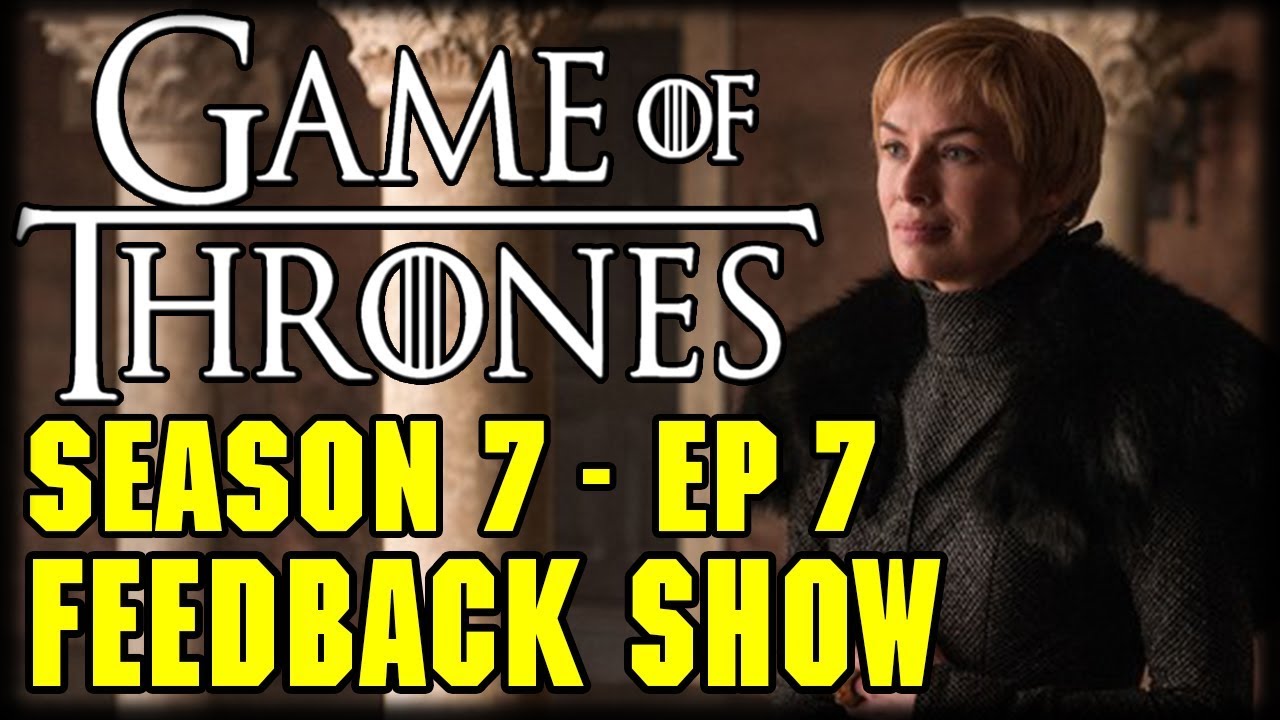Game of Thrones Season 7 Final Feedback Show with Issues Program