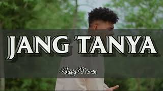 Jang Tanya   Justy Aldrin   Lirik 