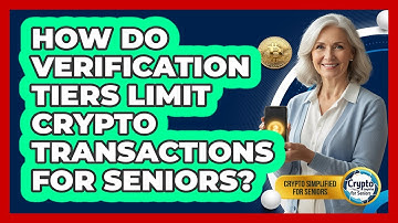 How Do Verification Tiers Limit Crypto Transactions For Seniors? - Crypto Simplified for Seniors