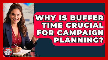 Why Is Buffer Time Crucial For Campaign Planning? - Your Campaign Coach