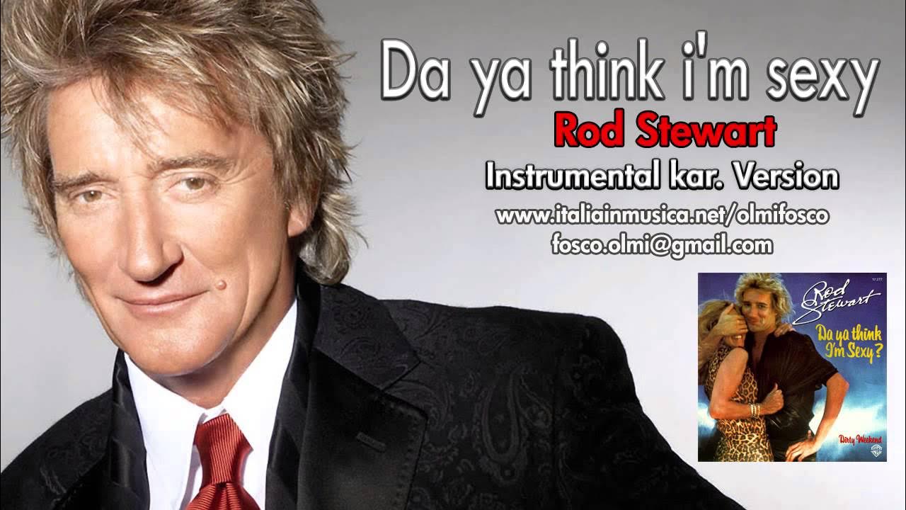 Род стюарт da ya think. Rod stewart – da ya think i’m sexy remixes 2005.