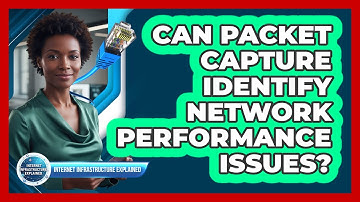 Can Packet Capture Identify Network Performance Issues?
