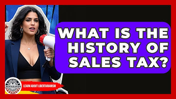 What Is The History Of Sales Tax? - Learn About Libertarianism