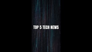Top 5 Tech News This Week 🔥 #shorts