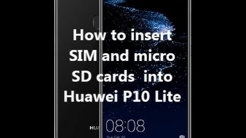 How to insert SIM and micro SD cards  into Huawei P10 Lite