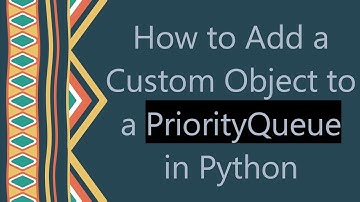 How to Add a Custom Object to a PriorityQueue in Python