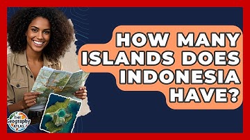 How Many Islands Does Indonesia Have? - The Geography Atlas