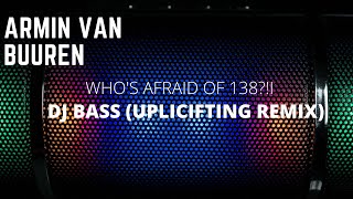 ARMIN VAN BUUREN - Who's Afraid Of 138?! (DJ BASS Uplicifting REMIX)