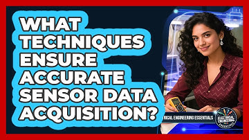 What Techniques Ensure Accurate Sensor Data Acquisition?