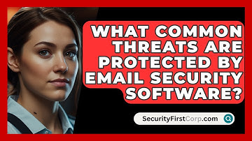 What Common Threats Are Protected by Email Security Software? | SecurityFirstCorp News