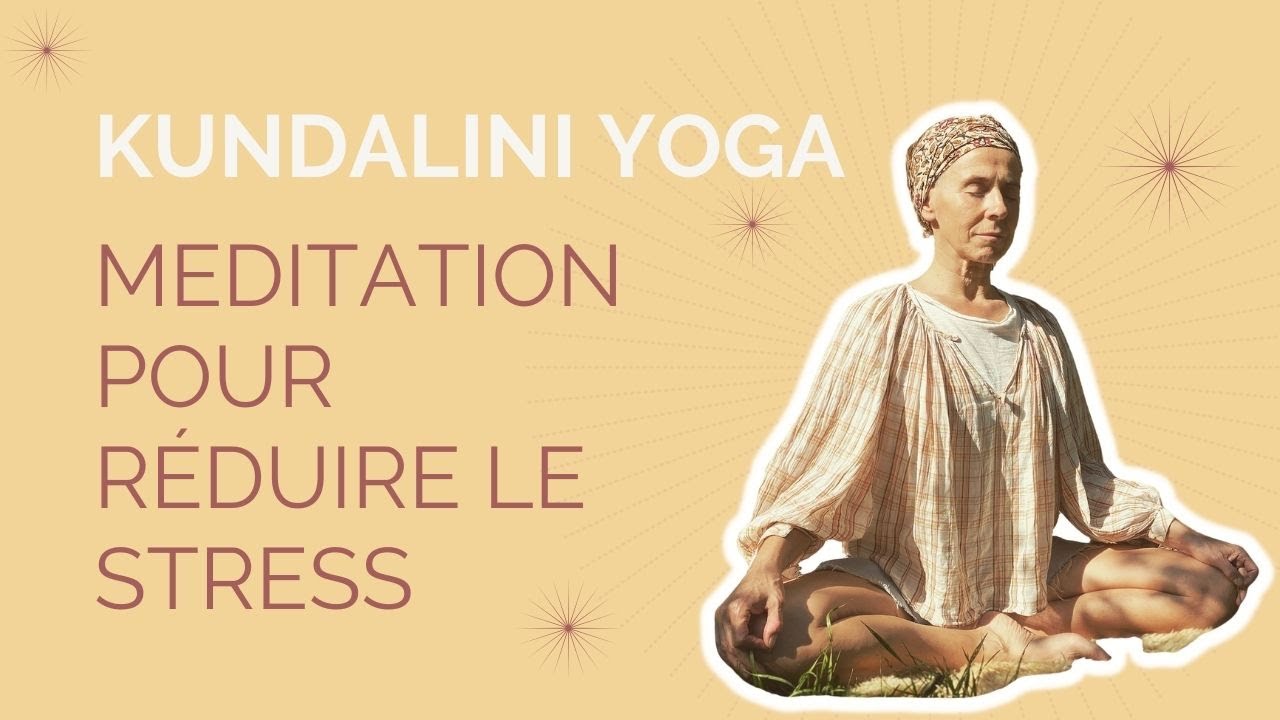 Méditation pour réduire le stress - Kundalini Yoga - YouTube