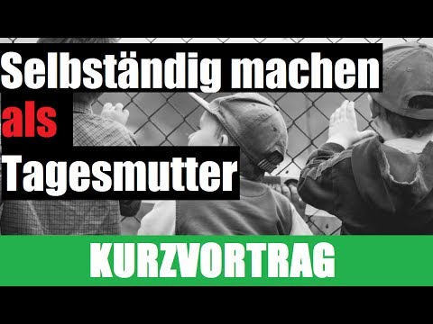 Selbständig machen als Tagesmutter | Tagesmutter werden | Wie werde ich Tagesmutter