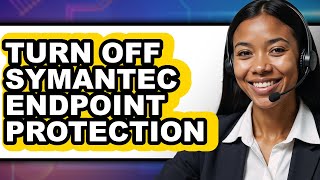 How to Turn Off Symantec Endpoint Protection (full Guide)