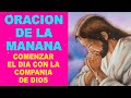 Oración de la Mañana para comenzar el día con la compañia de Dios