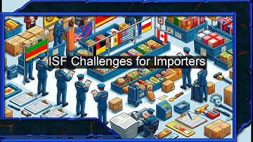 Overcoming Hurdles: Navigating ISF Challenges for Small and Medium-Sized Importers!