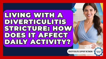 Living With A Diverticulitis Stricture: How Does It Affect Daily Activity?