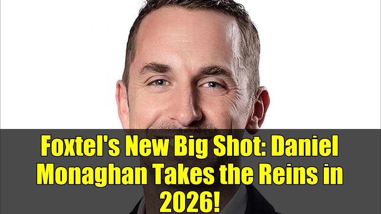 Foxtel's New Big Shot: Daniel Monaghan Takes the Reins in 2026!