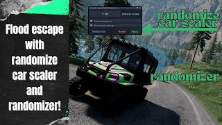 Flood escape with randomize car scaler and randomizer!