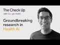 Groundbreaking research in health ai  the check up 23  google health