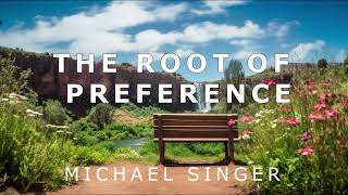 Michael Singer - Understanding the Root of Preference