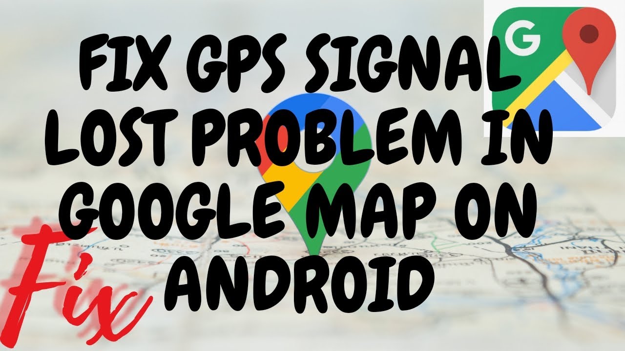 Fix GPS Signal Lost Problem In Google Map On Android YouTube
