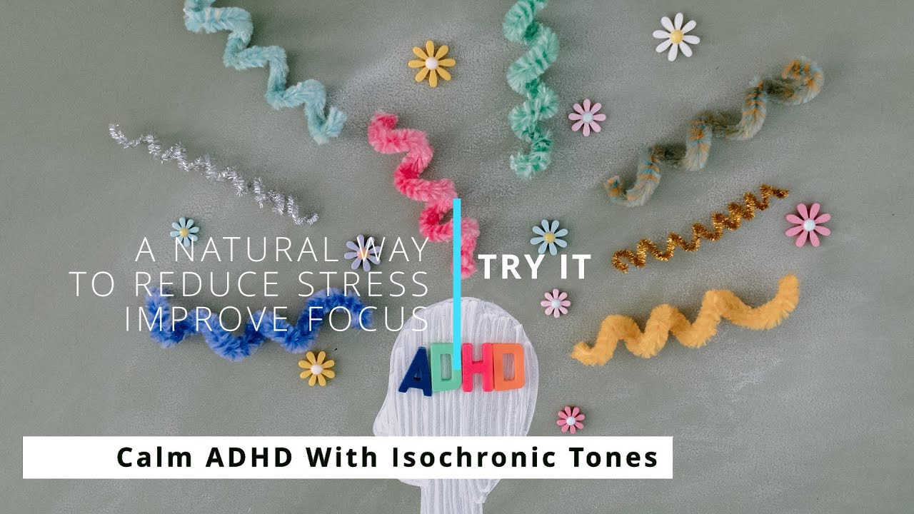 Calm ADHD With Isochronic Tones A Natural Way to Reduce Stress and