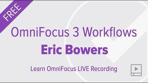OmniFocus 3 Workflows with Eric Bowers