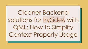 Cleaner Backend Solutions for PySide6 with QML: How to Simplify Context Property Usage