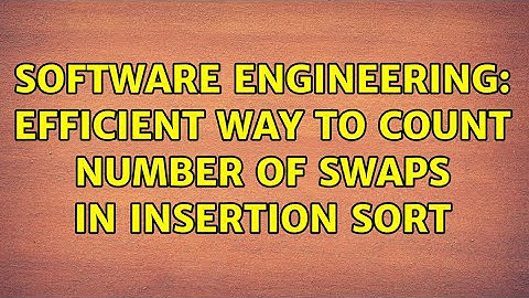 Software Engineering: efficient way to count number of swaps in insertion sort (3 Solutions!!)