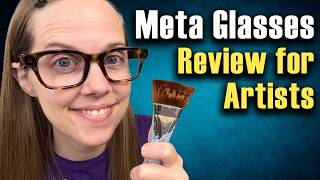 Meta Glasses Review for Artists: My Honest Thoughts
