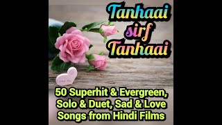 Tanhaai sirf Tanhaai | 50 Superhit & Evergreen, Solo & Duet, Sad & Love Songs from Hindi Films