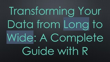 Transforming Your Data from Long to Wide: A Complete Guide with R