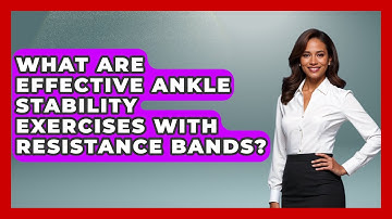 What Are Effective Ankle Stability Exercises With Resistance Bands? - Running Beyond Limits