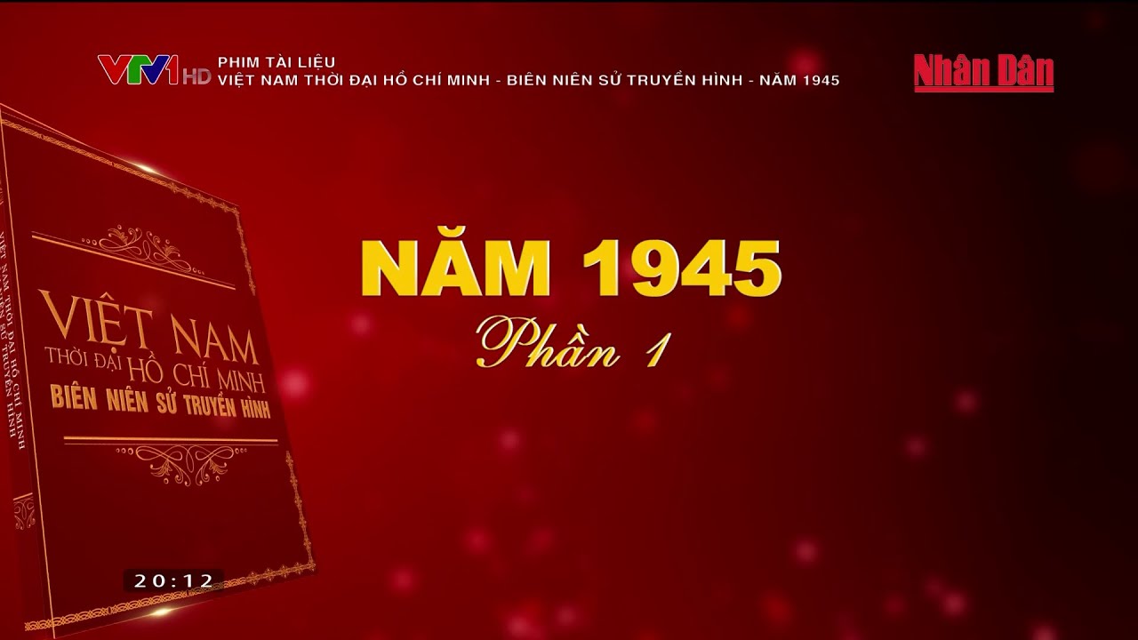 Outline Video Phim tài liệu: Việt Nam thời đại Hồ Chí Minh - Biên niên sử truyền hình - Năm 1945 (Phần 1)