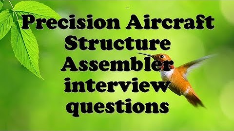 Precision Aircraft Structure Assembler interview questions