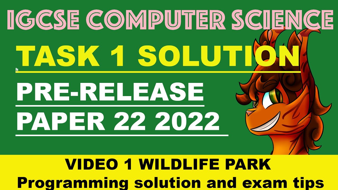 P22 Wildlife Park Task 1 - M2022 IGCSE O Level Computer Science Pre release